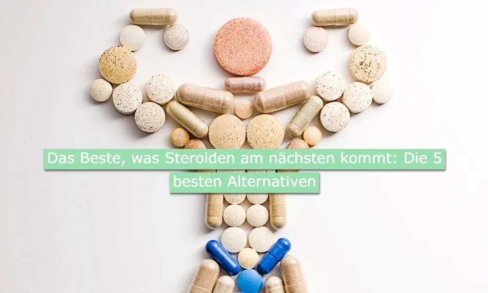 Das Beste, was Steroiden am nächsten kommt: Die 5 besten Alternativen